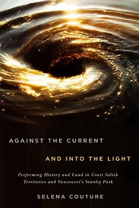 Against the Current and Into Light: Performing History Land Coast Salish Territories Vancouver's Stanley Park