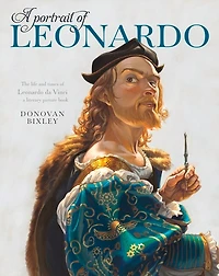 A Portrait of Leonardo: The life and times of Leonardo da Vinci-- a literary picture book