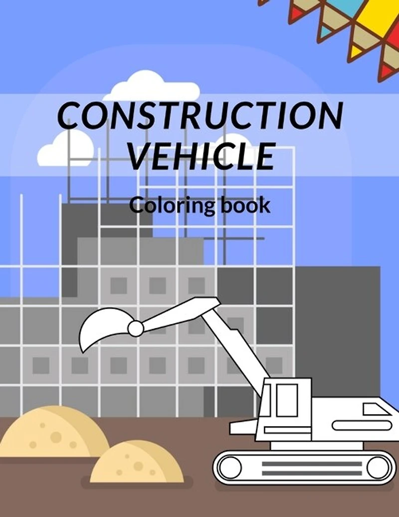 Construction Vehicle Coloring Book: all about building construction bonus page activity