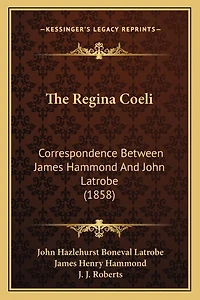 The Regina Coeli: Correspondence Between James Hammond And John Latrobe (1858)