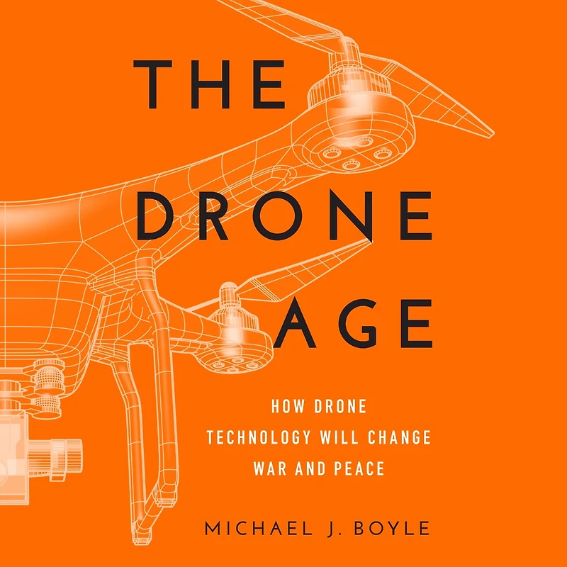 The Drone Age: How Technology Will Change War And Peace