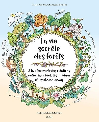 LA Vie secrète des forêts: à la découverte des relations entre les arbres, les animaux et les champignons