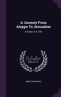 A Journey From Aleppo To Jerusalem: At Easter