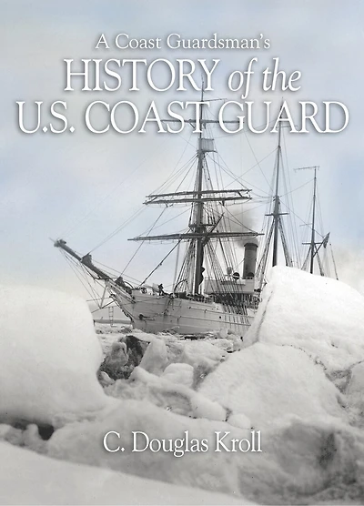 A Coast Guardsman's History of the U.S. Guard