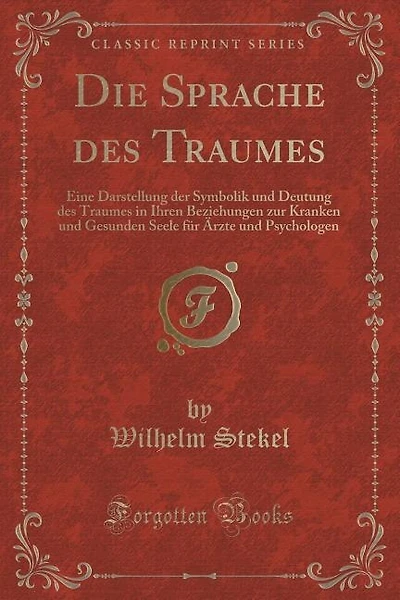 Die Sprache des Traumes: Eine Darstellung der Symbolik und Deutung des Traumes in Ihren Beziehungen zur Kranken und Gesunden