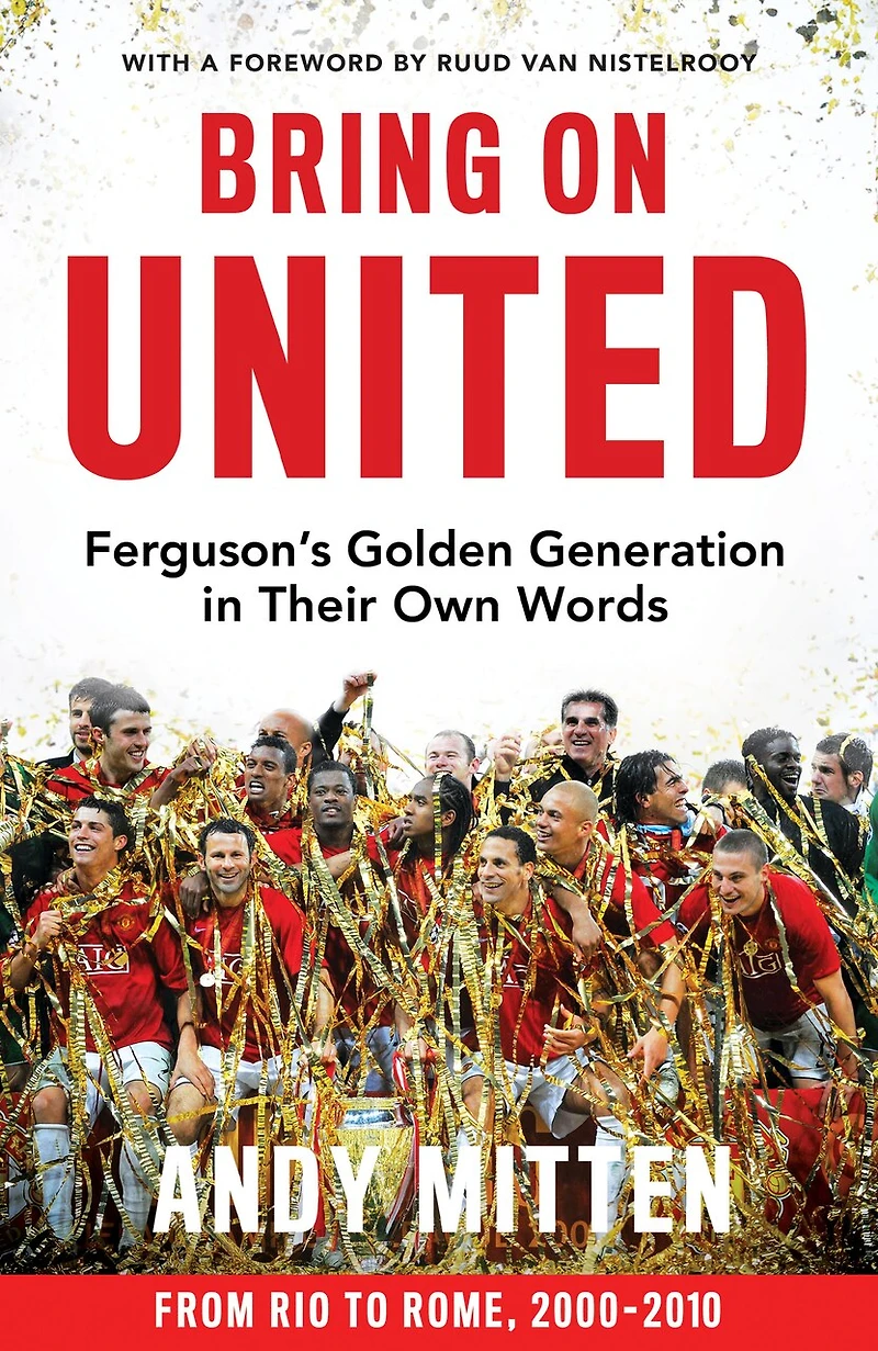 Bring on United: Ferguson’s Golden Generation their Own Words
