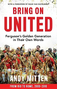 Bring on United: Ferguson’s Golden Generation their Own Words