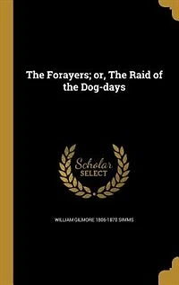 The Forayers; or, The Raid of the Dog-days