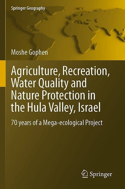 Agriculture, Recreation, Water Quality and Nature Protection in the Hula Valley, Israel: 70 years of a Mega-ecological Project