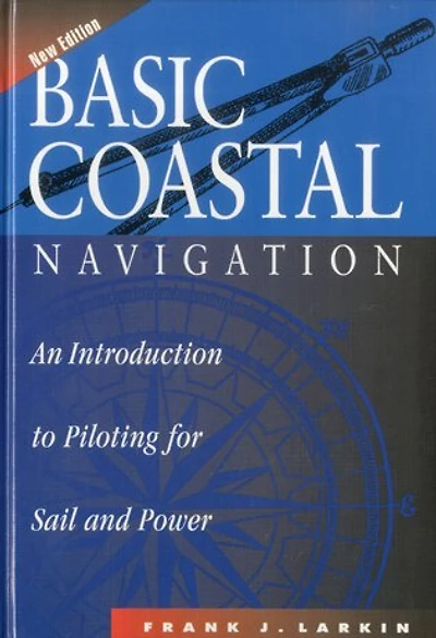 Basic Coastal Navigation: An Introduction to Piloting for Sail and Power