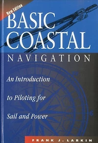 Basic Coastal Navigation: An Introduction to Piloting for Sail and Power