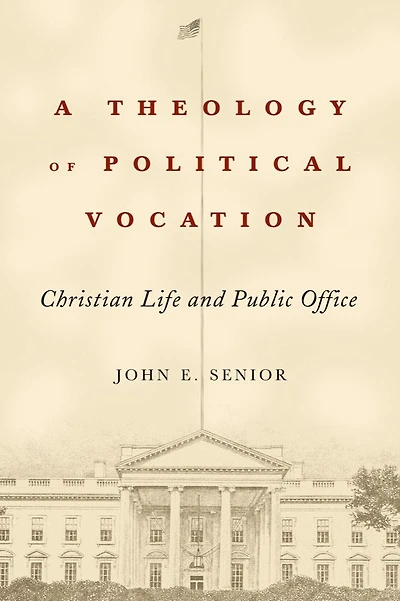 A Theology of Political Vocation: Christian Life and Public Office