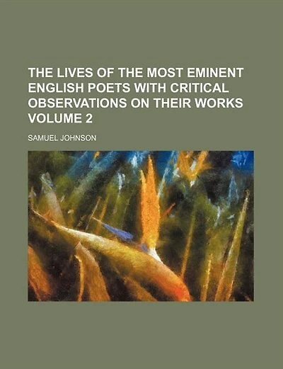 The Lives of the most eminent English poets with critical observations on their works Volume 2