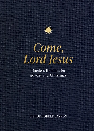 Come, Lord Jesus: Timeless Homilies for Advent and Christmas