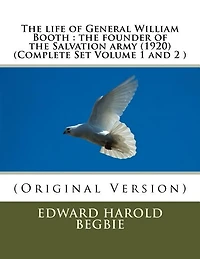 The life of General William Booth: the founder of the Salvation army (1920)(Complete Set Volume 1,2