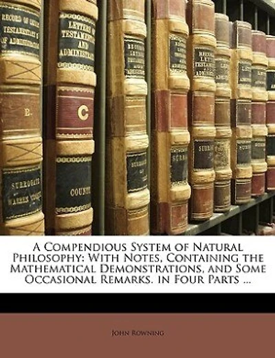 A Compendious System Of Natural Philosophy: With Notes, Containing The Mathematical Demonstrations, And Some Occasional Remarks. In Four Parts