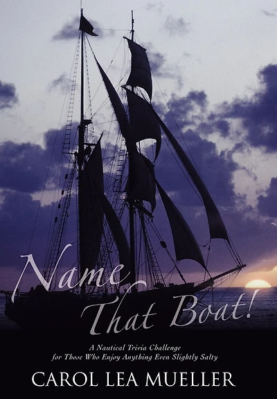 Name That Boat!: A Nautical Trivia Challenge for Those Who Enjoy Anything Even Slightly Salty