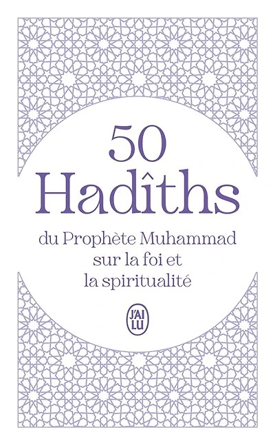 50 hadîths du prophète Muhammad sur la foi et la spiritualité