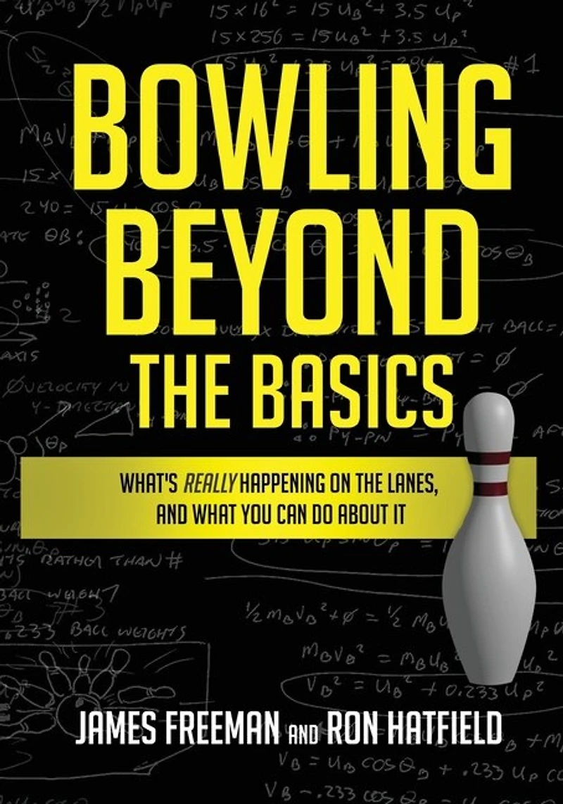 Bowling Beyond the Basics: What's Really Happening on Lanes, and What You Can Do about It