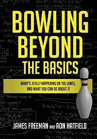 Bowling Beyond the Basics: What's Really Happening on Lanes, and What You Can Do about It
