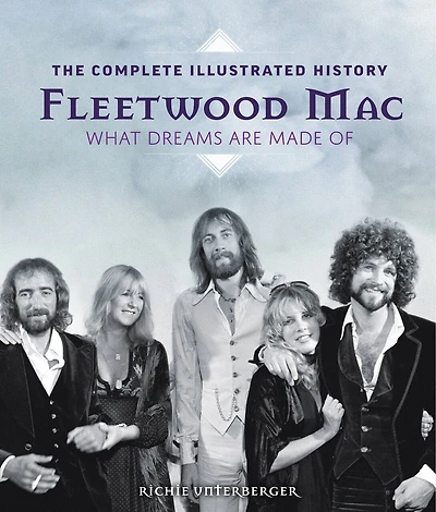 FLEETWOOD MAC: The Complete Illustrated History - What Dreams Are Made Of