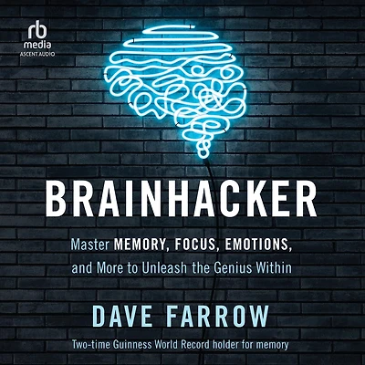 Brainhacker: Master Memory, Focus, Emotions, and More to Unleash the Genius Within