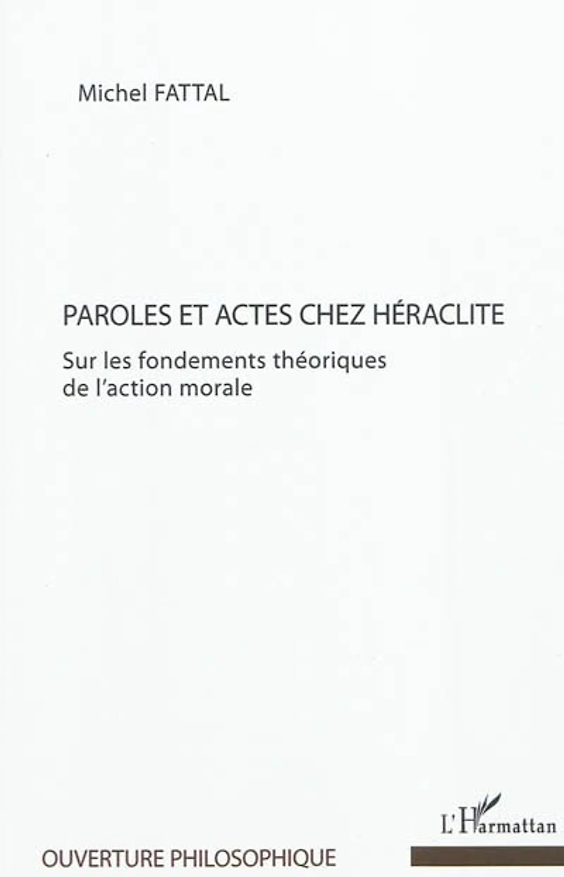Paroles et actes chez héraclite - sur les fondements théoriq