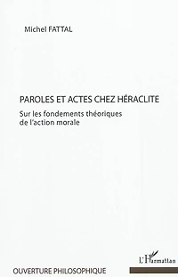 Paroles et actes chez héraclite - sur les fondements théoriq