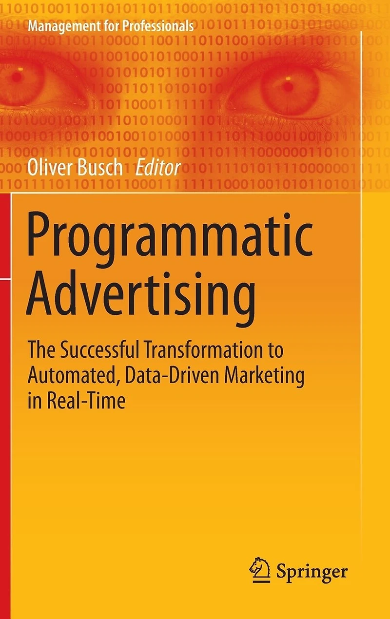 Programmatic Advertising: The Successful Transformation To Automated, Data-driven Marketing Real-time