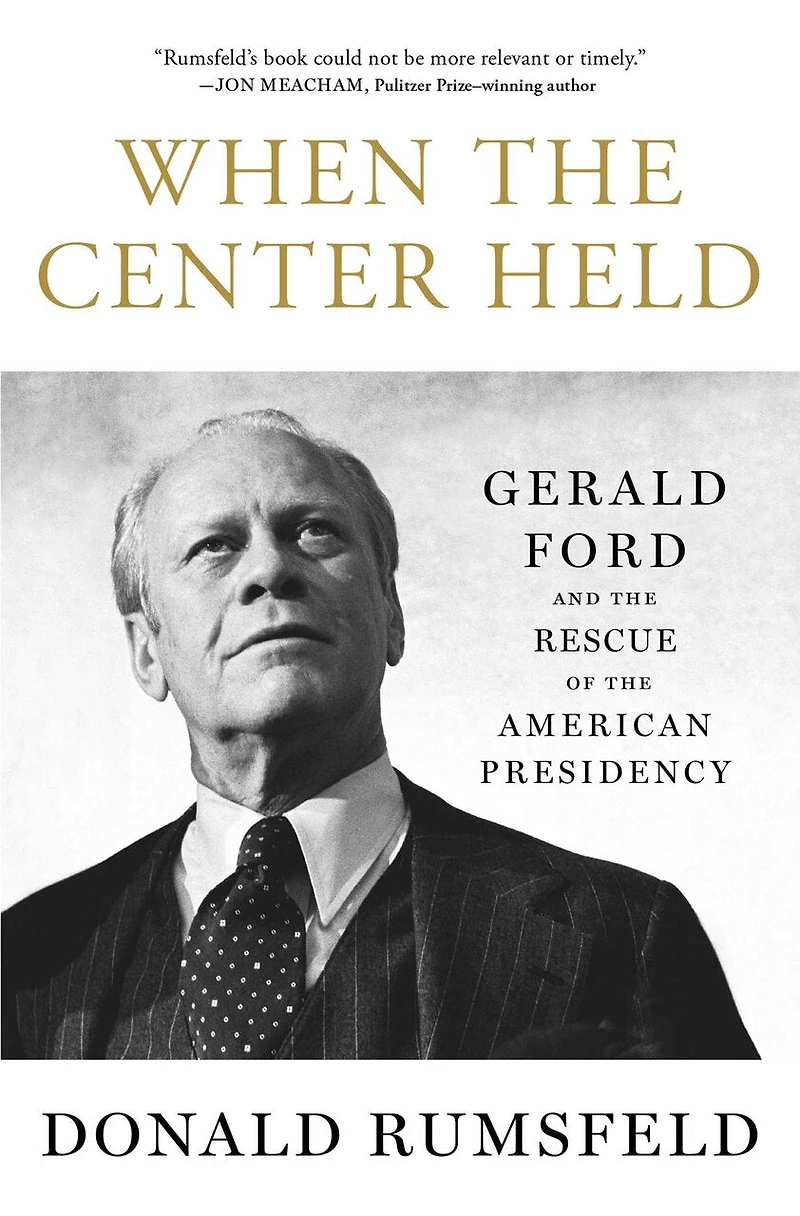 When the Center Held: Gerald Ford and Rescue of American Presidency