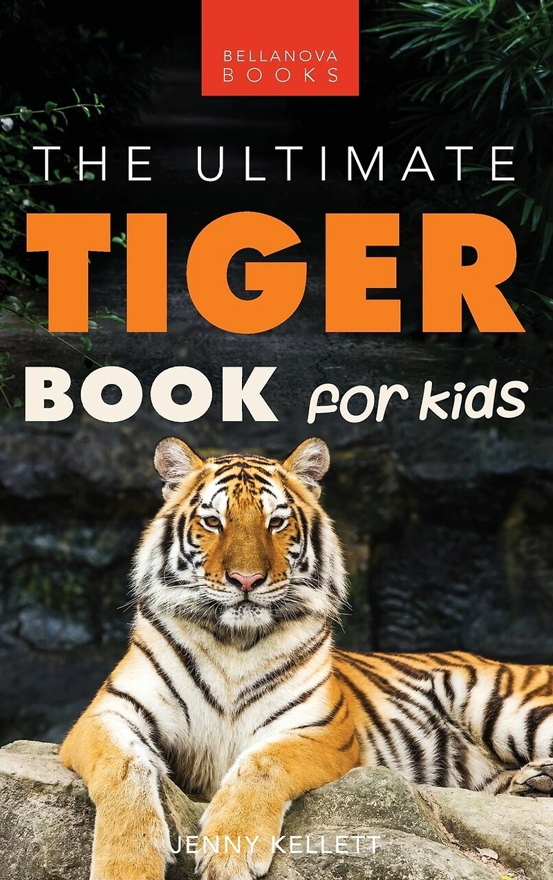 Tigers The Ultimate Tiger Book for Kids: The Ultimate Tiger Book for Kids:100+ Roar-some Tiger Facts, Photos, Quiz & More