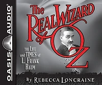 The Real Wizard Of Oz: The Life And Times Of L. Frank Baum
