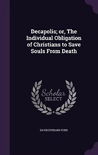 Decapolis; or, The Individual Obligation of Christians to Save Souls From Death