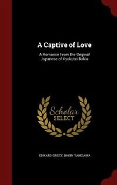 A Captive of Love: Romance From the Original Japanese Kyokutei Bakin