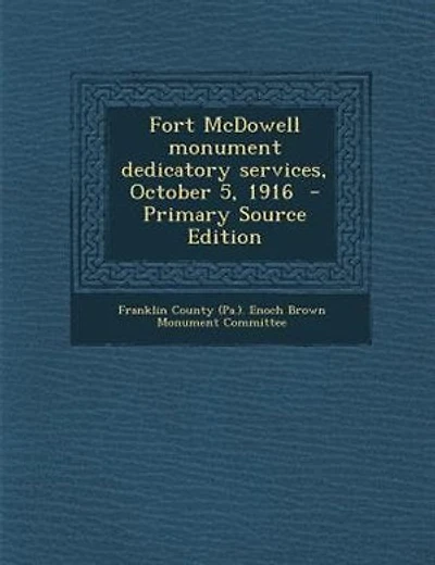 Fort McDowell monument dedicatory services, October 5, 1916 - Primary Source Edition