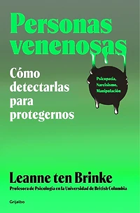 Personas venenosas / Poisonous People: How to Resist Them and Improve Your Life