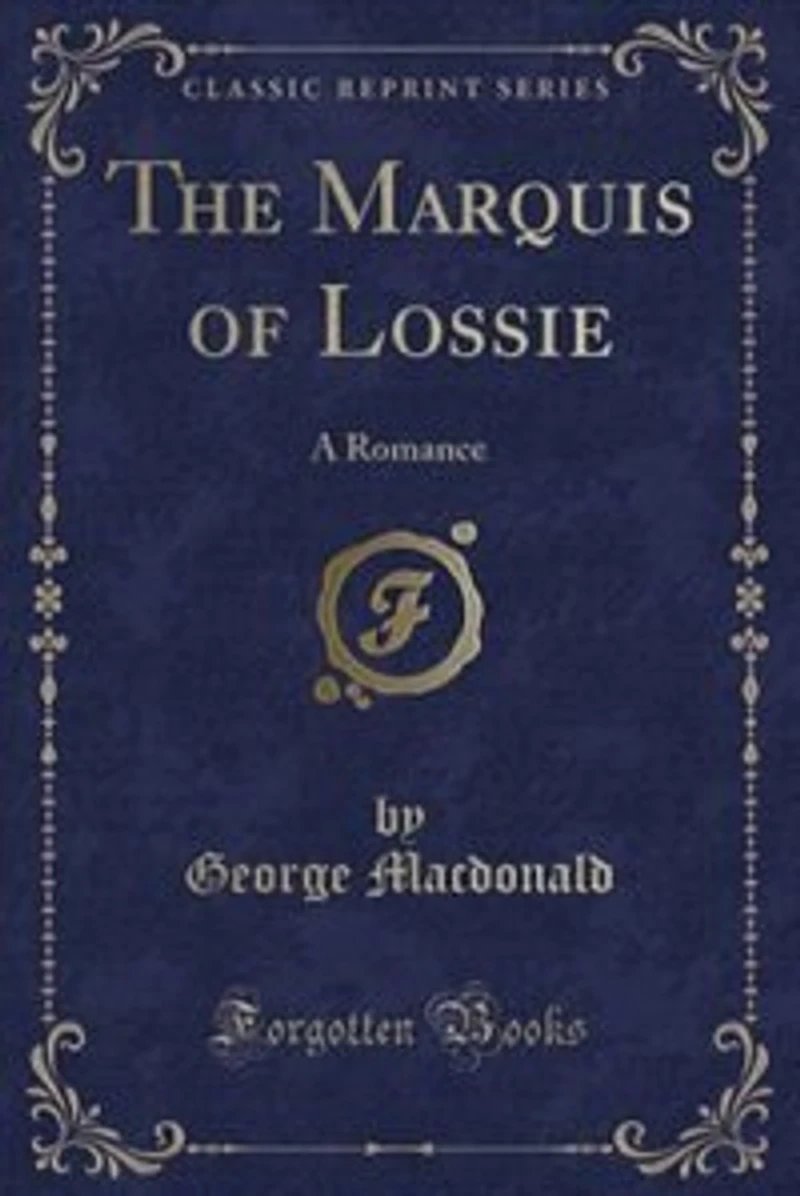 The Marquis of Lossie: A Romance (Classic Reprint)