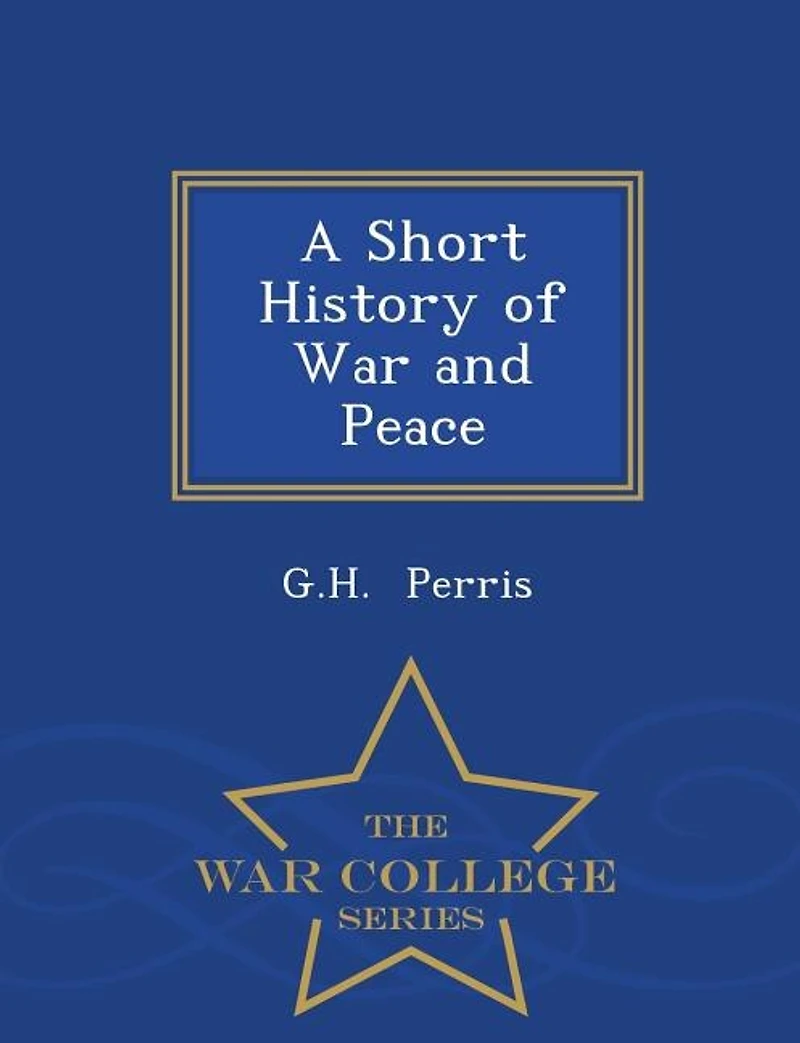 A Short History of War and Peace - War College Series