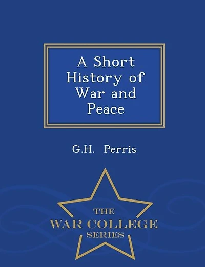 A Short History of War and Peace - War College Series