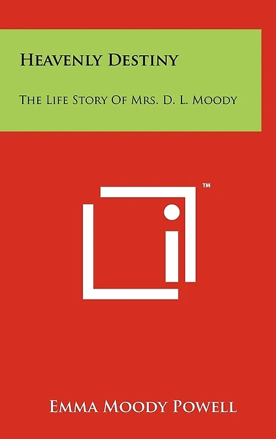 Heavenly Destiny: The Life Story Of Mrs. D. L. Moody