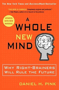 A Whole New Mind: Why Right-brainers Will Rule The Future