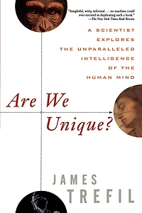 Are We Unique: A Scientist Explores The Unparalleled Intelligence Of Human Mind