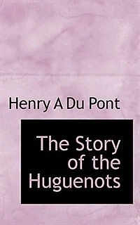 the Story of Huguenots - Scholar's Choice Edition