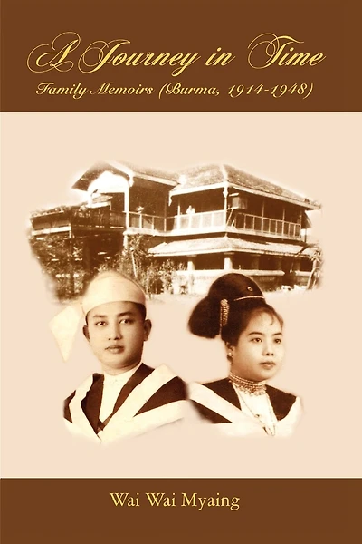 A Journey in Time: Family Memoirs: (Burma, 1914-1948)