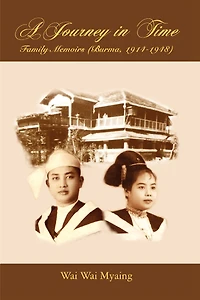 A Journey in Time: Family Memoirs: (Burma, 1914-1948)