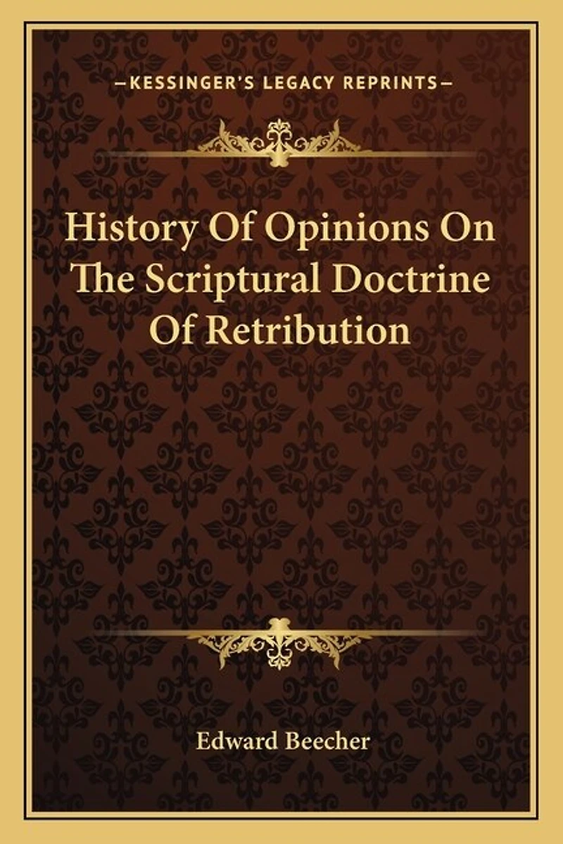 History Of Opinions On The Scriptural Doctrine Of Retribution