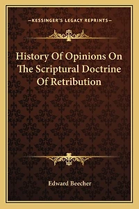 History Of Opinions On The Scriptural Doctrine Of Retribution