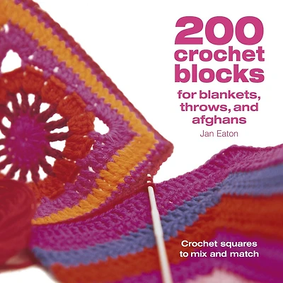 200 Crochet Blocks For Blankets Throws And Afghans: Crochet Squares To Mix-and-match