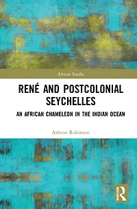 Rene and Postcolonial Seychelles: An African Chameleon the Indian Ocean