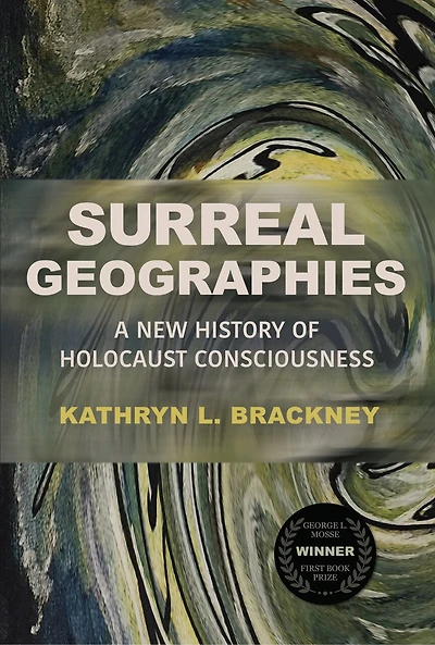 Surreal Geographies: A New History of Holocaust Consciousness